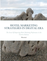 HOTEL MARKETING STRATEGIES IN DIGITAL ERA: The Secret Of Improving Hotel Marketing Performance in the Tourism Industry 1716329256 Book Cover