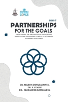 SDG 17 Partnerships for the Goals: Strengthening the Implementation Strategies and Reinvigorating Partnerships globally to accomplish Sustainable Development B0GRG6289N Book Cover
