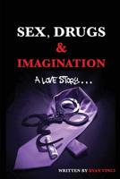 Sex, Drugs & Imagination: A Love Story . . . 0998860026 Book Cover