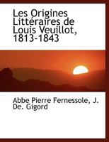 Les Origines Littéraires de Louis Veuillot, 1813-1843 1140598325 Book Cover