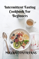 Intermittent Fasting CookBook For Beginners B099C3FQYV Book Cover