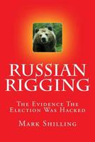 Russian Rigging: The Evidence The Election Was Hacked 1544962819 Book Cover