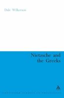 Nietzsche And the Greeks (Continuum Studies in Philosophy) 0826489036 Book Cover