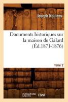 Documents Historiques Sur La Maison de Galard. Tome 2 (A0/00d.1871-1876) 201254066X Book Cover