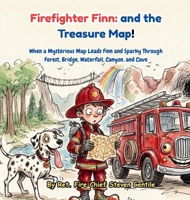 Firefighter Finn and the Treasure Map!: When a Mysterious Map Leads Finn and Sparky Through Forest, Bridge, Waterfall, Canyon, and Cave B0HHKVH22C Book Cover