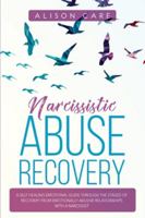 Narcissistic Abuse Recovery: A Self Healing Emotional Guide Through the Stages of Recovery from Emotionally Abusive Relationships with a Narcissist 1801096724 Book Cover