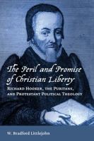 The Peril and Promise of Christian Liberty: Richard Hooker, the Puritans, and Protestant Political Theology 0802872565 Book Cover