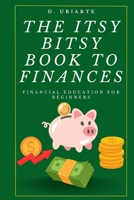 The Itsy Bitsy Book to Finances: Financial Education for Beginners B09DGHP37J Book Cover