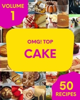 OMG! Top 50 Cake Recipes Volume 1: A Cake Cookbook Everyone Loves! B097XB8ZBM Book Cover