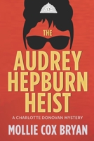 The Audrey Hepburn Heist: a Charlotte Donovan Mystery B09XZMC4FB Book Cover