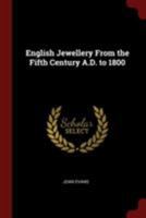 English jewellery from the fifth century A.D. to 1800 - Primary Source Edition 1016230036 Book Cover