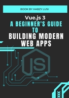 Vue.js 3: A Beginner's Guide to Building Modern Web Apps B0DZHYFNQV Book Cover