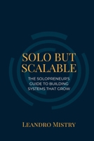 Solo But Scalable: The Solopreneur's Guide to Building Systems That Grow 9371348771 Book Cover