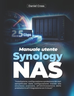 Manuale utente Synology NAS: Installazione, configurazione e protezione dei dati semplificate: dalla configurazione iniziale alla sicurezza avanzata, ... con il cloud (Italian Edition) B0H11SZLLZ Book Cover