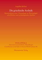 Die Griechische Archaik: Konstruktion Einer Chronologie Im Wechselspiel Schriftlicher Und Archaologischer Quellen (Philippika, 156) 344711780X Book Cover