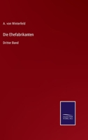 Die Ehefabrikanten: Dritter Band 3752547944 Book Cover
