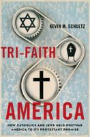 Tri-Faith America: How Catholics and Jews Held Postwar America to Its Protestant Promise 0199987548 Book Cover