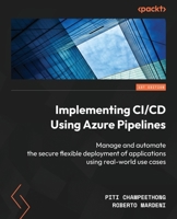 Implementing continuous integration and delivery systems with Azure Pipelines: Manage and implement flexible deployment of pipelines using real-world use cases 1804612499 Book Cover