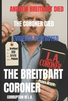 The Breitbart Coroner: A True Crime Tale of a Los Angeles Coroner's Tech and his connection to Andrew Breitbart B0858W4X4V Book Cover