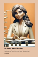 Dr. Leyla Naidu Unveiled: Healthcare for Trans Women of Color - Unauthorized 1779695721 Book Cover