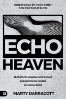 Echo Heaven: Secrets to Hearing God's Voice and Receiving Words of Knowledge 0768472164 Book Cover