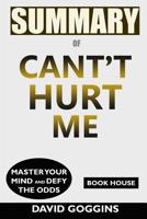 Summary of Can't Hurt Me: Master Your Mind and Defy the Odds by David Goggins 107624162X Book Cover