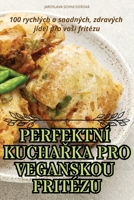 Perfektní KuchaŘka Pro Veganskou Fritézu 1836115997 Book Cover