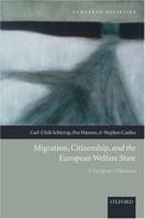 Migration, Citizenship, and the European Welfare State A European Dilemma 0199284024 Book Cover