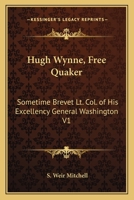Hugh Wynne, Free Quaker, Sometime Brevet Lieutenant-Colonel on the Staff of His Excellency General Washington Volume 1 1248445902 Book Cover