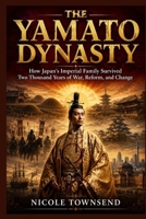 THE YAMATO DYNASTY: How Japan's Imperial Family Survived Two Thousand Years of War, Reform, and Change B0H5KX5FXS Book Cover