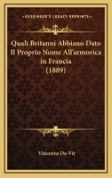 Quali Britanni Abbiano Dato Il Proprio Nome All'Armorica In Francia (1889) 116761786X Book Cover