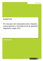 El concepto del antiandalucismo. Impulso emancipatorio y reivindicaci�n de igualdad ling��stica 3346326349 Book Cover