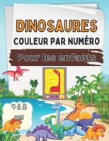 Dinosaures Couleur par num�ro Pour les enfants 4 � 8 ans: Super cadeau pour les gar�ons et les filles de 4 � 8 ans B08WZCCYYT Book Cover