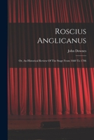 Roscius Anglicanus: Or, An Historical Review Of The Stage From 1660 To 1706 1017830002 Book Cover
