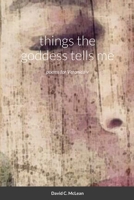 things the goddess tells me: poems for Veronica v 1291805273 Book Cover