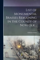 List of Monumental Brasses Remaining in the County of Norfolk .. B0BPMTPQRT Book Cover