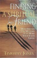 Finding a Spiritual Friend: How Friends and Mentors Can Make Your Faith Grow 0835808572 Book Cover