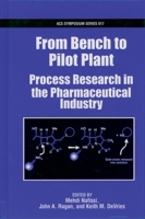 From Bench to Pilot Plant: Process Research in the Pharmaceutical Industry (Acs Symposium Series) 0841237433 Book Cover