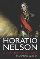 Horatio Nelson: A Controversial Hero 0340900210 Book Cover