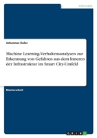 Machine Learning-Verhaltensanalysen zur Erkennung von Gefahren aus dem Inneren der Infrastruktur im Smart City-Umfeld 3346580547 Book Cover