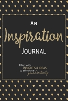 An Inspiration Journal: Filled With Insights and Ideas to Stimulate Your Creativity - 6x9 Notebook with Blank Lined Pages to Capture Your Thoughts - Black Gold Hearts Design 1671322754 Book Cover