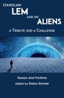 Stanislaw Lem and His Aliens: A Tribute and a Challenge 1911486772 Book Cover