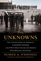 The Unknowns: The Untold Story of America's Unknown Soldier and WWI's Most Decorated Heroes Who Brought Him Home 0802147178 Book Cover