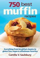 750 Best Muffin Recipes: Everything from Breakfast Classics to Gluten-Free, Vegan & Coffeehouse Favorites 0778802493 Book Cover