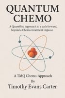 Quantum Chemo: A Quantified Approach to a path forward, beyond a Chemo-treatment impasse B0FD8K49VB Book Cover