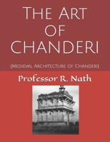 The Art of CHANDERI: (Medieval Architecture of Chanderi) 1983220426 Book Cover