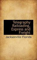Telegraphy Railoading, Express and Freight 1018947183 Book Cover