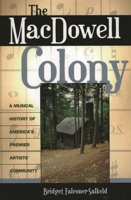 The MacDowell Colony: A Musical History of America's Premier Artists' Community 0810854198 Book Cover