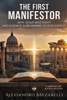 The First Manifestor: why Jesus was right and science is beginning to discover why B0GZVV33LS Book Cover