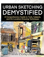 Urban Sketching Demystified: A Comprehensive Guide to Tools, Subjects, and On-Location Drawing Techniques B0H6TWCC49 Book Cover